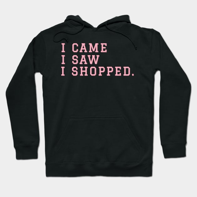 I Came I Saw I Shopped. Hoodie by CityNoir